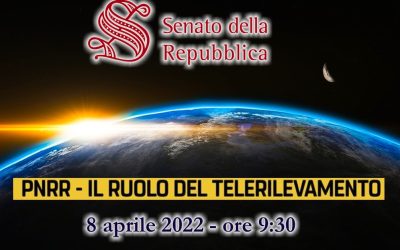 PNRR – Il Ruolo del Telerilevamento: confronto in Senato.
