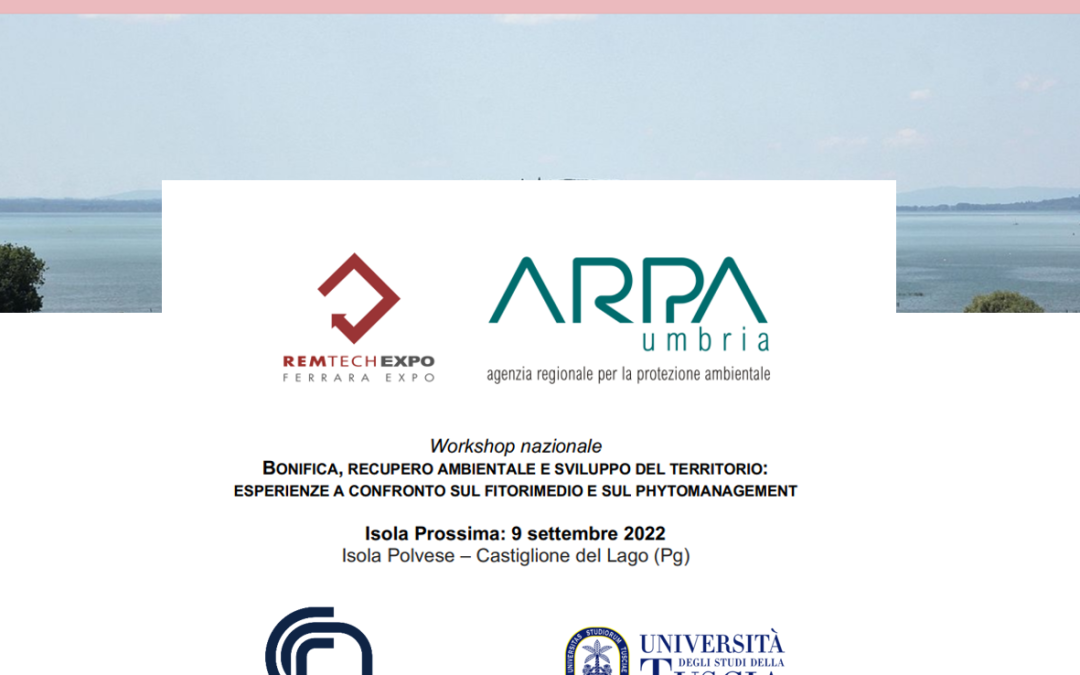 Workshop nazionale su “BONIFICA, RECUPERO AMBIENTALE E SVILUPPO DEL TERRITORIO: ESPERIENZE A CONFRONTO SUL FITORIMEDIO E SUL PHYTOMANAGEMENT”.